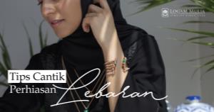 Tips Cantik Mengenakan Perhiasan Saat Lebaran