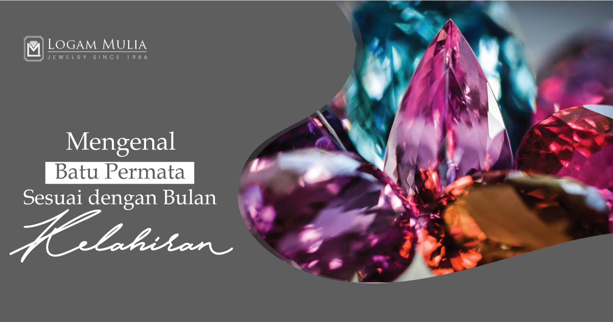Mengenal Jenis Batu Permata Sesuai dengan Bulan Kelahiran