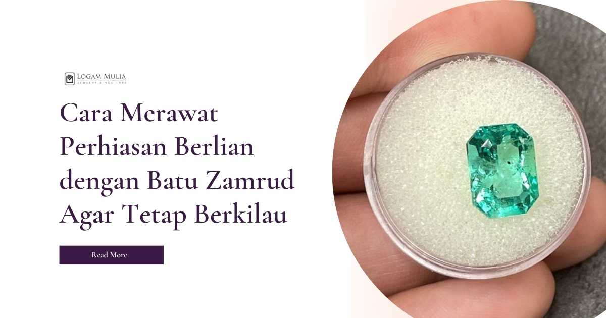 Cara Merawat Perhiasan Berlian dengan Batu Zamrud Agar Tetap Berkilau