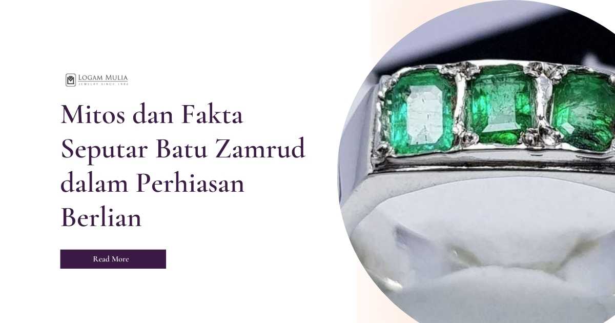Mitos dan Fakta Seputar Batu Zamrud dalam Perhiasan Berlian