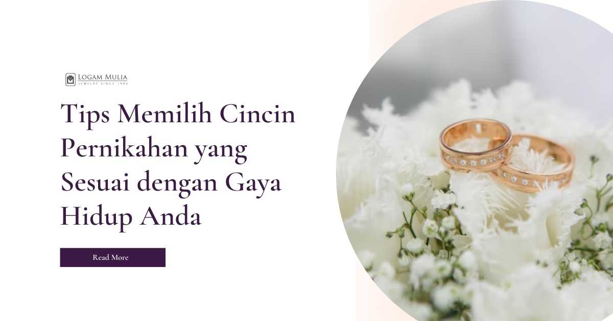 Tips Memilih Cincin Pernikahan yang Sesuai dengan Gaya Hidup Anda