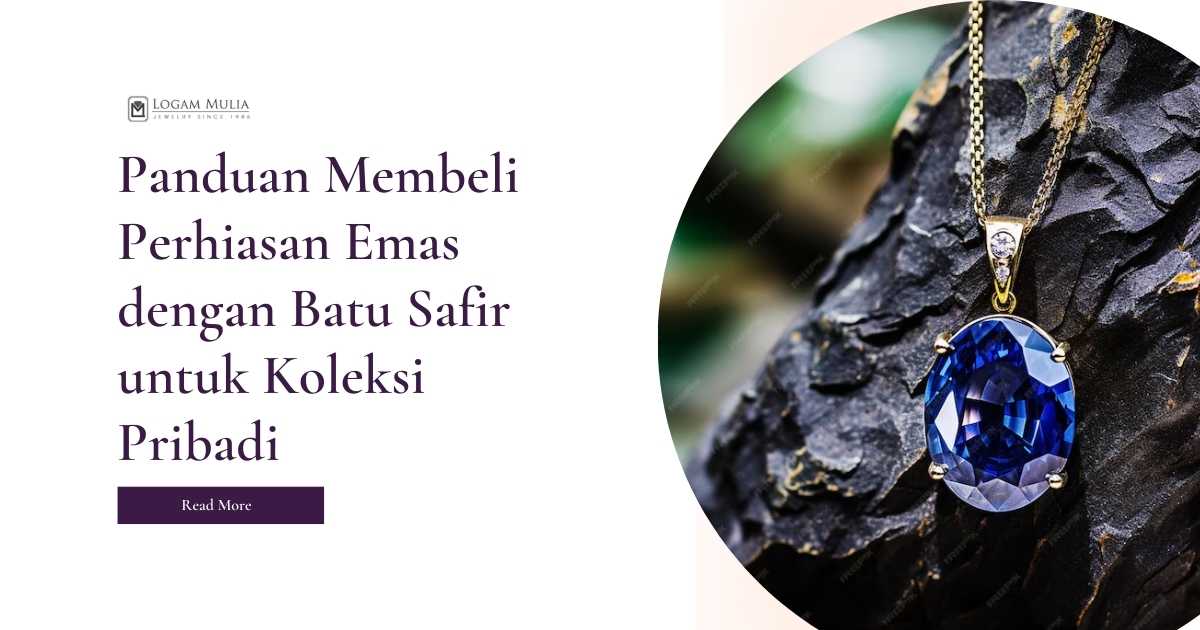 Panduan Membeli Perhiasan Emas dengan Batu Safir untuk Koleksi Pribadi